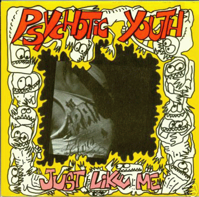 Psychotic Youth : Just Like Me